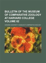 Bulletin of the Museum of Comparative Zoology at Harvard College Volume 62,115335859X,9781153358590