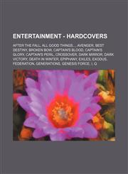 Entertainment - Hardcovers After the Fall, All Good Things..., Avenger, Best Destiny, Broken Bow, Captain's Blood, Captain's Glory, Captain's Peril, Crossover, Dark Mirror, Dark Victory, Death in Winter, Epiphany, Exiles, Exodus, Federation, Generations,,1234693232,9781234693237