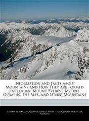 Information and Facts About Mountains and How They Are Formed Including Mount Everest, Mount Olympus, The Alps, and Other Mountains,1241721378,9781241721374