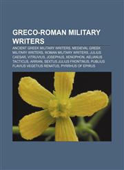 Greco-Roman Military Writers Ancient Greek Military Writers, Medieval Greek Military Writers, Roman Military Writers, Julius Caesar, Vitruvius,1158157509,9781158157501