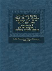 Life of Lord Norton (Right Hon. Sir Charles Adderley, K. C. M. G., M. P.) 1814-1905, Statesman & Philanthropist - Primary Source Edition,1294564463,9781294564461