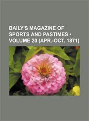 Baily's Magazine of Sports and Pastimes (Volume 20 (Apr.-Oct. 1871)),1153966662,9781153966665
