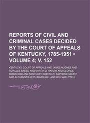 Reports of Civil and Criminal Cases Decided by the Court of Appeals of Kentucky, 1785-1951 (Volume 4; v. 152),1154246221,9781154246223
