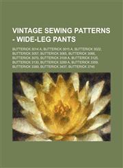 Vintage Sewing Patterns - Wide-Leg Pants Butterick 3014 A, Butterick 3015 A, Butterick 3022, Butterick 3057, Butterick 3065, Butterick 3066, Butterick 3070, Butterick 3109 A, Butterick 3125, Butterick 3130, Butterick 3289 A, Butterick 3359, Butterick 338,1234690926,9781234690922