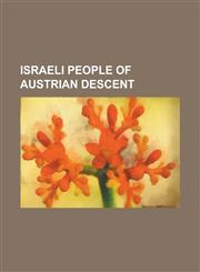 Israeli People of Austrian Descent Amos Elon, Anna Ticho, Ari Rath, Arthur Baar, Ben Segenreich, David Flusser, Dorrit Moussaieff, Edward Reichmann,,1230771379,9781230771373