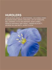 Hurdlers John Akii-Bua, Nawal El Moutawakel, Chi Cheng, Fanny Blankers-Koen, Derval O'Rourke, List of hurdlers, Neil Gardner,1157249426,9781157249429