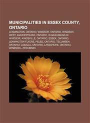 Municipalities in Essex County, Ontario Leamington, Ontario, Windsor, Ontario, Windsor West, Amherstburg, Ontario, Rum-running in Windsor,1156782368,9781156782361
