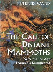 The Call of Distant Mammoths Why the Ice Age Mammals Disappeared,0387985727,9780387985725