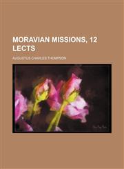 Moravian missions, 12 lects,1150575786,9781150575785