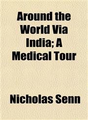 Around the World Via India; A Medical Tour,1151899461,9781151899460
