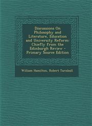 Discussions on Philosophy and Literature, Education and University Reform Chiefly from the Edinburgh Review - Primary Source Edition,1293613584,9781293613580