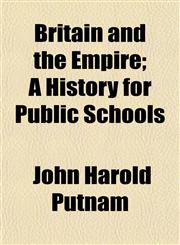 Britain and the Empire; A History for Public Schools,1154953262,9781154953268