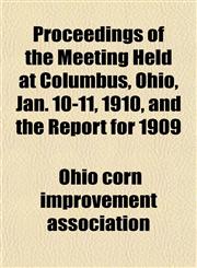 Proceedings of the Meeting Held at Columbus, Ohio, Jan. 10-11, 1910, and the Report for 1909,1152198343,9781152198340
