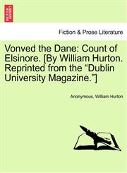 Vonved the Dane Count of Elsinore. [By William Hurton. Reprinted from the "Dublin University Magazine."],1241380813,9781241380816