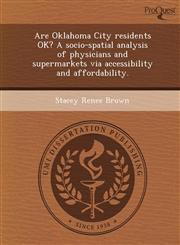 Are Oklahoma City residents OK? A socio-spatial analysis of physicians and supermarkets via accessibility and affordability.,1249873266,9781249873266