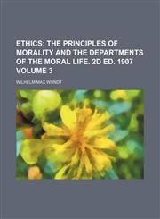Ethics;  The principles of morality and the departments of the moral life. 2d ed. 1907 Volume 3,1153944812,9781153944816