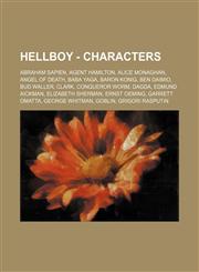 Hellboy - Characters Abraham Sapien, Agent Hamilton, Alice Monaghan, Angel of Death, Baba Yaga, Baron Konig, Ben Daimio, Bud Waller, Clark, Conqueror Worm, Dagda, Edmund Aickman, Elizabeth Sherman, Ernst Oeming, Garrett Omatta, George Whitman, Goblin, Gr,1234771268,9781234771263