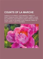 Counts of La Marche Charles IV of France, Louis Armand II, Prince of Conti, Francois Louis, Prince of Conti, James I, Count of La Marche,,1155342550,9781155342559