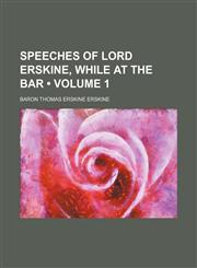 Speeches of Lord Erskine, While at the Bar (Volume 1 ),123579895X,9781235798955