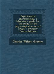 Experimental Pharmacology, a Laboratory Guide for the Study of the Physiological Action of Drugs - Primary Source Edition,1294625446,9781294625445