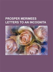 Prosper Merimees Letters to an Incognita,1151092924,9781151092922