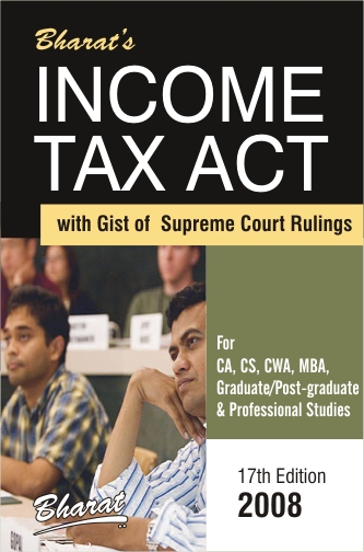 Bharat's Income Tax Act with Gist of Supreme Court Rulings For CA, CS, CWA, MBA, Graduate/Post-graduate & Professional Studies 17th Edition