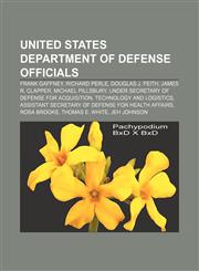 United States Department of Defense officials Frank Gaffney, Richard Perle, Douglas J. Feith, James R. Clapper, Michael Pillsbury,1156647673,9781156647677