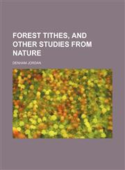 Forest tithes, and other studies from nature,1152465414,9781152465411