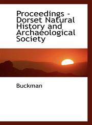Proceedings - Dorset Natural History and Archaeological Society,1115369679,9781115369671