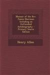 Memoir of the REV. James Sherman Including an Unfinished Autobiography - Primary Source Edition,1287540325,9781287540328