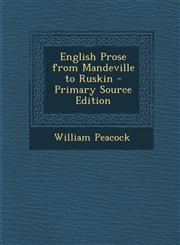 English Prose from Mandeville to Ruskin - Primary Source Edition,1294839357,9781294839354