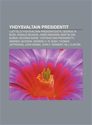 Yhdysvaltain presidentit Luettelo Yhdysvaltain presidenteistä, George W. Bush, Ronald Reagan, James Madison, Martin Van Buren, Richard Nixon,1232063150,9781232063155