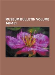 Museum Bulletin Volume 148-151,1236906500,9781236906502