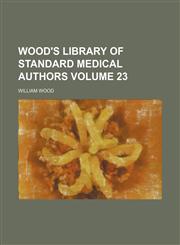 Wood's library of standard medical authors Volume 23,1154112225,9781154112221