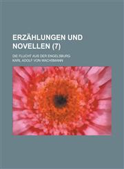Erzahlungen Und Novellen; Die Flucht Aus Der Engelsburg (7),1153537893,9781153537896