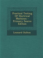 Practical Testing Of Electrical Machines - Primary Source Edition,1295094703,9781295094707