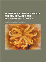 Hessische Kirchengeschichte seit dem Zeitalter der Reformation Volume 1-2,1130959414,9781130959413
