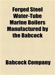 Forged Steel Water-Tube Marine Boilers Manufactured by the Babcock,1154709167,9781154709162