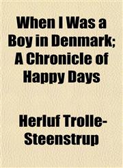 When I Was a Boy in Denmark; A Chronicle of Happy Days,1153208016,9781153208017