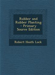 Rubber and Rubber Planting - Primary Source Edition,1294134388,9781294134381