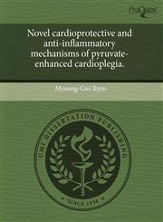 Novel cardioprotective and anti-inflammatory mechanisms of pyruvate-enhanced cardioplegia.,1243590815,9781243590817