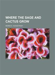 Where the Sage and Cactus Grow,1235741133,9781235741135