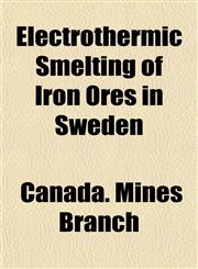 Electrothermic Smelting of Iron Ores in Sweden,1152452177,9781152452176
