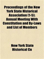 Proceedings of the New York State Historical Association (1-5); Annual Meeting With Constitution and By-Laws and List of Members,1153106043,9781153106047