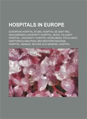Hospitals in Europe European Hospital Stubs, Hospital de Sant Pau, Sahlgrenska University Hospital, Muks, University Hospital Heidelberg,1156018366,9781156018361