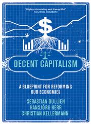 Decent Capitalism A Blueprint for Reforming our Economies,0745331092,9780745331096