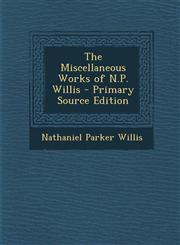 Miscellaneous Works of N.P. Willis,1287436110,9781287436119