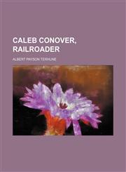 Caleb Conover, Railroader,115085779X,9781150857799