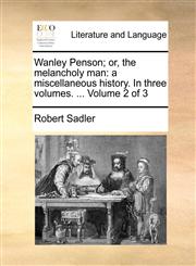Wanley Penson; or, the melancholy man a miscellaneous history. In three volumes. ...  Volume 2 of 3,1170587607,9781170587607
