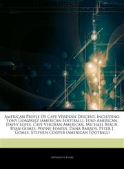Articles On American People Of Cape Verdean Descent, including Tony Gonzalez (american Football), Luso American, Davey Lopes, Cape Verdean American, Michael Beach, Ryan Gomes, Wayne Fontes, Dana Barros, Peter J. Gomes,1242571167,9781242571169